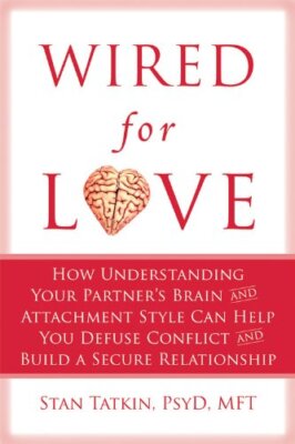 Wired for Love: How Understanding Your Partner's Brain and Attac