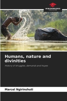 Humans, nature and divinities by Marcel Ngirinshuti Paperback Book