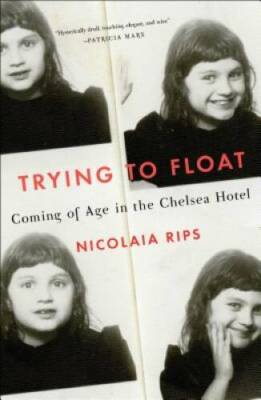 Trying to Float: Coming of Age in the Chelsea Hotel - Hardcover - VERY GOOD