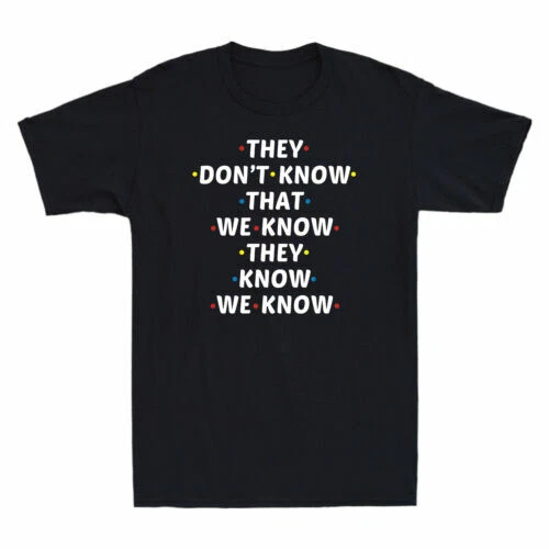 They Don't Know That We Know They Know We Know Comedy  Men's T-Shirt