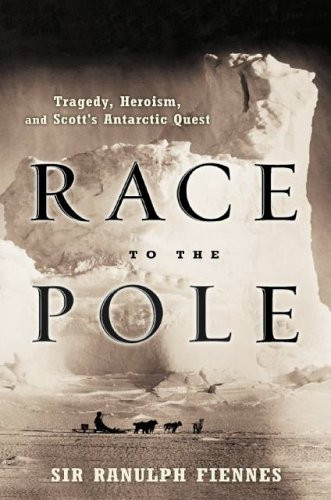 Race to the Pole: Tragedy, Heroism, And Scott's... - Fiennes, Ranulph, Sir