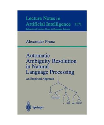 Automatic Ambiguity Resolution in Natural Language Processing: An Empirical Appr
