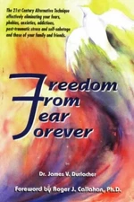Freedom from Fear Forever: The Acu-Power Way to Overcoming Your Fear, Phobia...