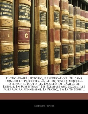Fillassier - Dictionnaire Historique D'ducation O Sans Donner De P - X555z