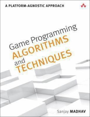 Game Design Ser.: Game Programming Algorithms and Techniques : A...