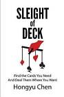 Sleight of Deck: Find the Cards You Need and Deal Them Where You Want by Hongyu Chen (Paperback / softback, 2014)