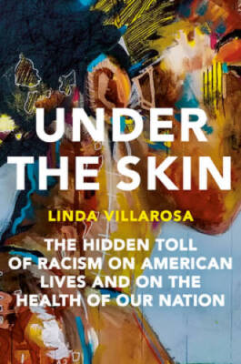 Under the Skin: The Hidden Toll of Racism on American Lives and on the He - GOOD