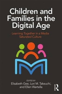 Children and Families in the Digital Age: Learning Together in a Media Saturated