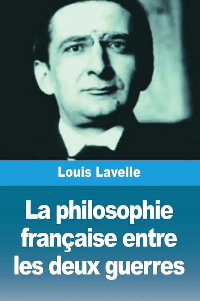 Louis Lavelle | La Philosophie FrançAise Entre Les Deux Guerres | Taschenbuch-image