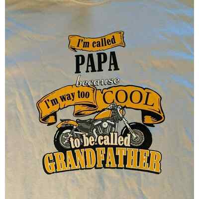 I'm called Papa because I'm way to Cool to be called Grandpa XL motorcycle