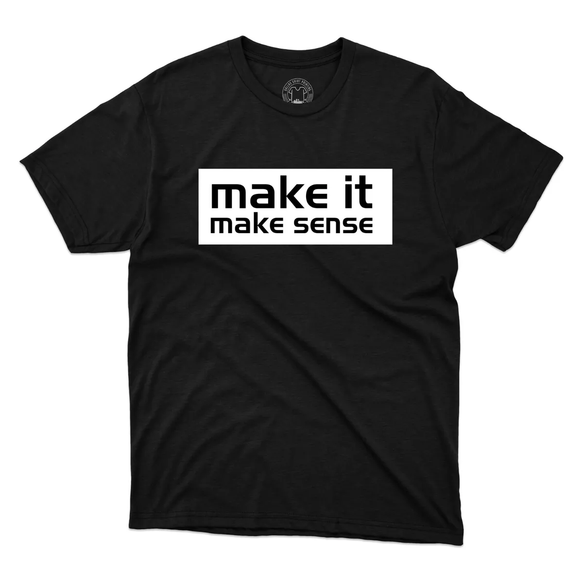 Make It Make Sense T-Shirt Funny Meme Joke Sayings Sarcastic