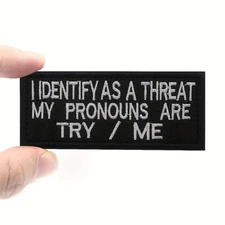 I Identify as a Threat Patch My Pronouns Are Try Me Hook & Loop Moral Patch
