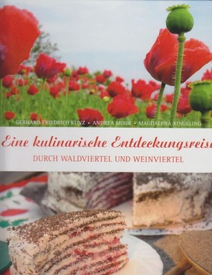 Eine kulinarische Entdeckungsreise durch Wald- und Weinviertel / Andrea Mohr ; M