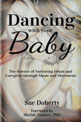 DANCING WITH YOUR BABY: THE SCIENCE OF NURTURING INFANT By Sue Doherty **Mint**