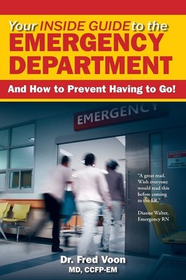 Your Inside Guide to the Emergency Department: And How to Prevent Having to ...