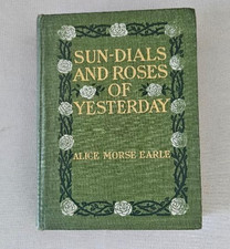 Sun-Dials and Roses of Yesterday by A.M. Earle 1st Ed./HC/Gilt/1902 VINTAGE