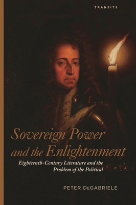 Sovereign Power And The Enlightenment: Eighteenth-Century Li...