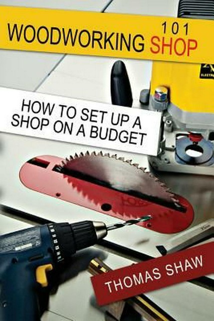 Woodworking Shop 101 How to Set Up a Shop on a Budget by 