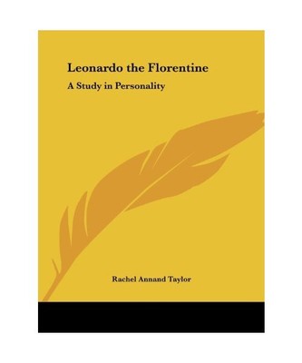 Leonardo the Florentine: A Study in Personality, Rachel Annand Taylor
