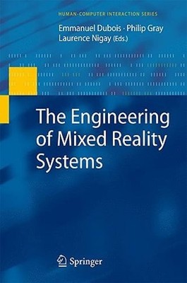 The Engineering of Mixed Reality Systems by Emmanuel DuBois: New