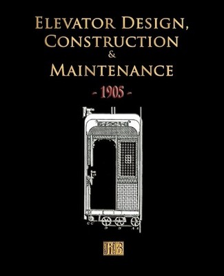 Elevator Design, Construction and Maintenance - 1905 (Taschenbuch) (US IMPORT)