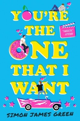 You're the One That I Want (The funniest YA romance of the summer!)