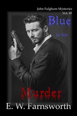 Blue is for Murder: John Fulghum Mysteries, Vol. III                           