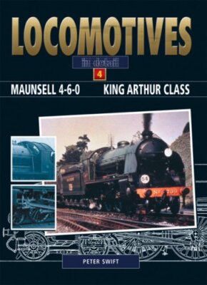 Maunsell 4-6-0. King Arthur Class (Locomotives in Detail Volume 