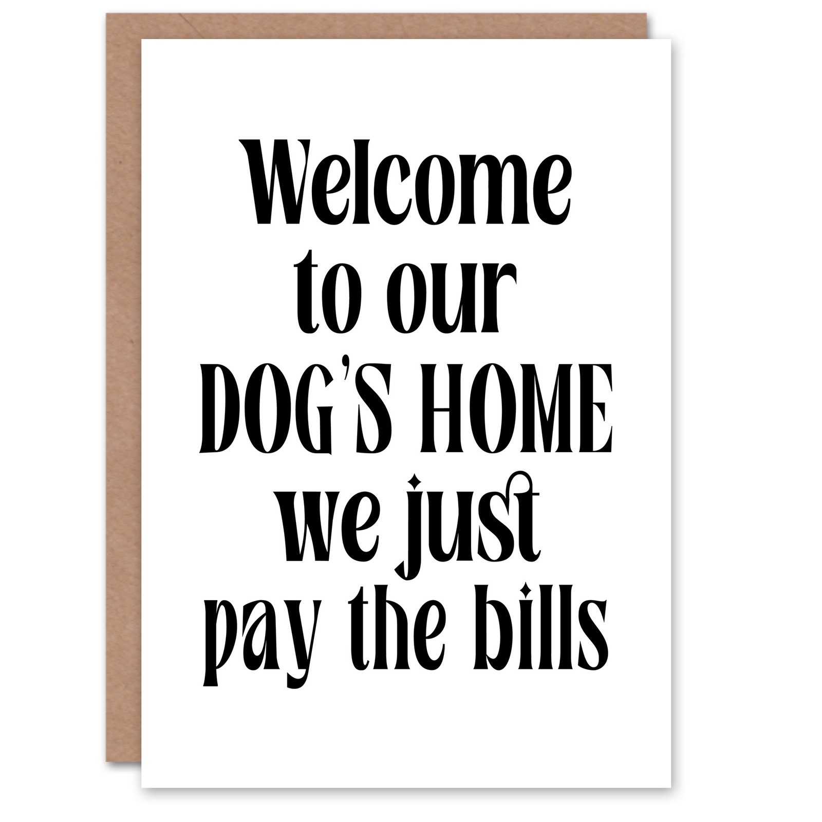 Welcome To Our Dogs Home We Just Pay Bills Funny Housewarming Greeting Card