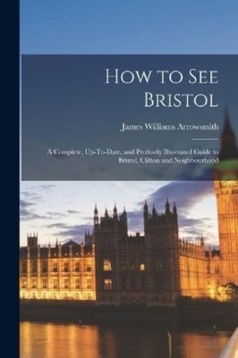 James Williams Arrowsmith How to See Bristol (Taschenbuch)