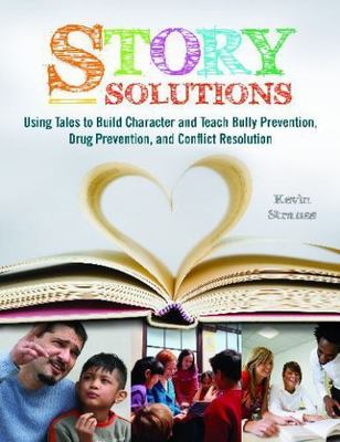 Story Solutions: Using Tales to Build Character and Teach Bully Prevention, Drug