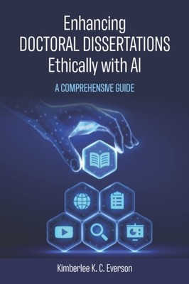 Enhancing Doctoral Dissertations Ethically with by Kimberlee Everson PAPERBACK