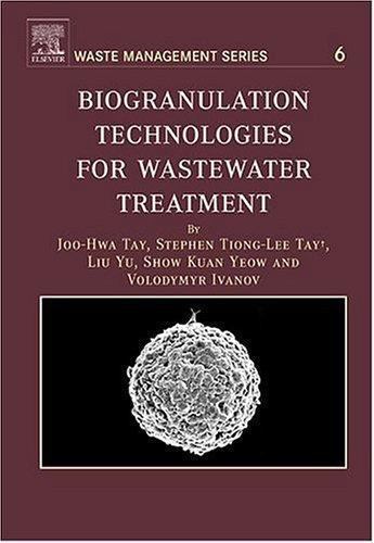 Biogranulation Technologies for Wastewater Treatment Microbial Granules Volume 6