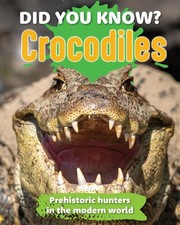 Did You Know? Crocodiles: Preshistoric hunters in the modern world by New Hollan