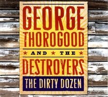 The Dirty Dozen von George Thorogood  The Destroyers | CD | Zustand sehr gut