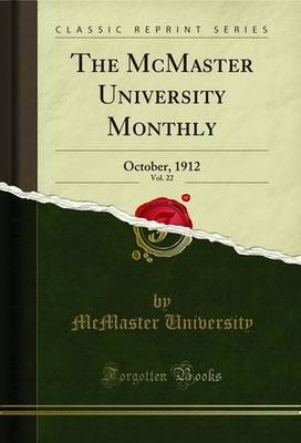 The McMaster University Monthly, Vol. 22: October, 1912 (Classic Reprint)