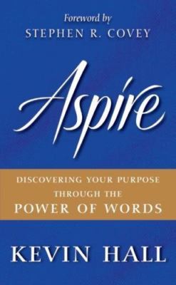 Aspire: Discovering Your Purpose Through the Power of Words by Kevin Hall