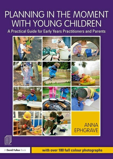 Planning In The Moment With Young Children A Practical Guide For Early Years Practitioners And Parents By Anna Ephgrave Paperback 2017 - 