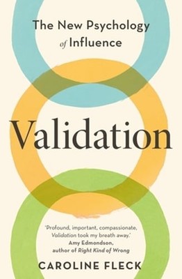 Validation: The New Psychology of Influence by Caroline Fleck: New