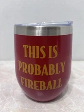 This is Probably Fireball Cinnamon Red Tumbler Whiskey Coffee Wine Whiskey Gifts