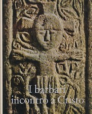I barbari incontro a Cristo. Prime testimonianze cristiane delle tribù celtico-g