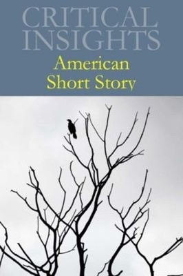 American Short Story (Critical Insights): Print Purc...