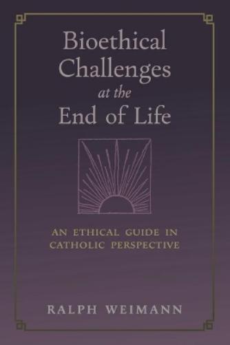 Ralph Weimann Bioethical Challenges at the End of Life (Tascabile)
