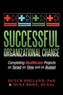 Successful Organizational Change: Completing Healthcare Projects on Target on-,