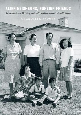 Alien Neighbors, Foreign Friends: Asian Americans, Housing, and the Transformati