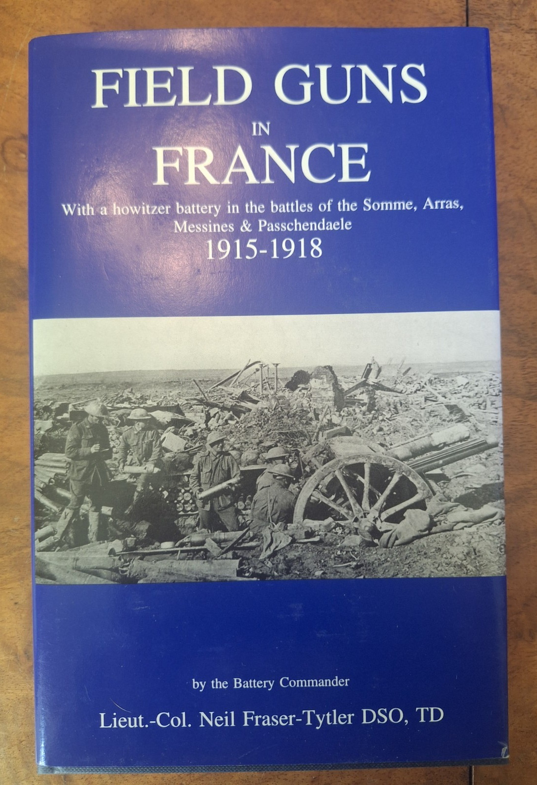 Field Guns in France: Howitzer Battery in Battles of the Somme, Arras 1915-18