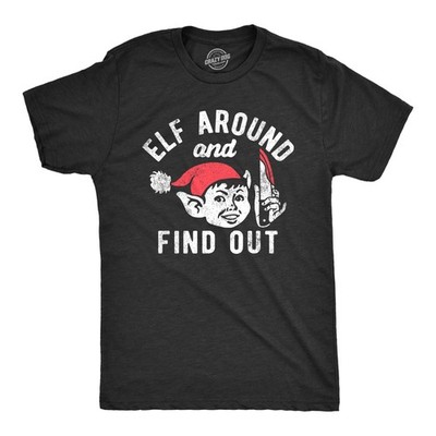 Mens Elf Around and Find Out T Shirt Funny Threatening Xmas Elves Joke Tee for