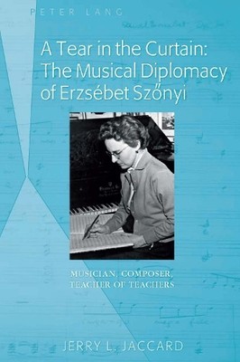 A Tear in the Curtain: The Musical Diplomacy of Erzsbet Sz?nyi - 9781433124464