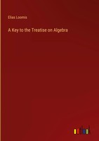 Elias Loomis | A Key To The Treatise On Algebra | Buch | Englisch (2023)