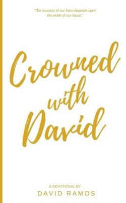 CROWNED WITH DAVID: 40 DEVOTIONALS TO INSPIRE YOUR LIFE, By David Ramos **NEW**